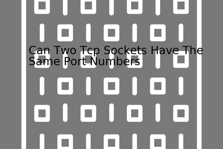 Can Two Tcp Sockets Have The Same Port Numbers