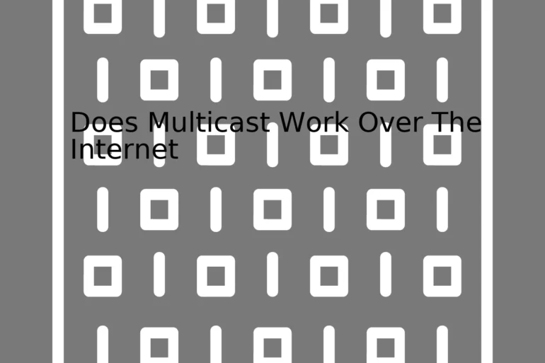 Does Multicast Work Over The Internet