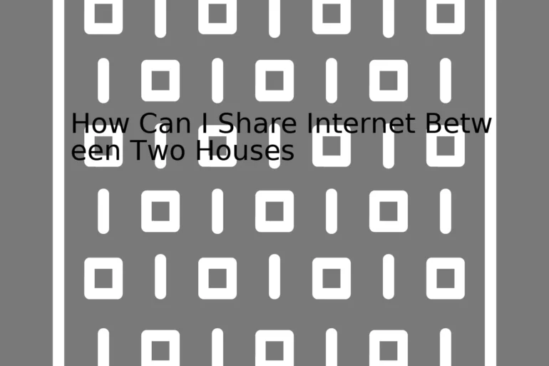 How Can I Share Internet Between Two Houses