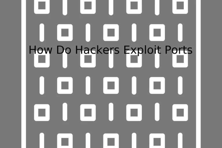 How Do Hackers Exploit Ports