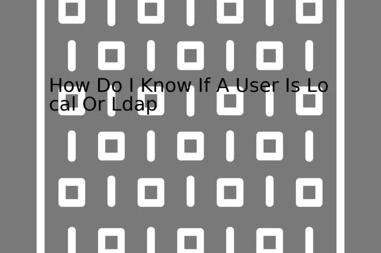 How Do I Know If A User Is Local Or Ldap