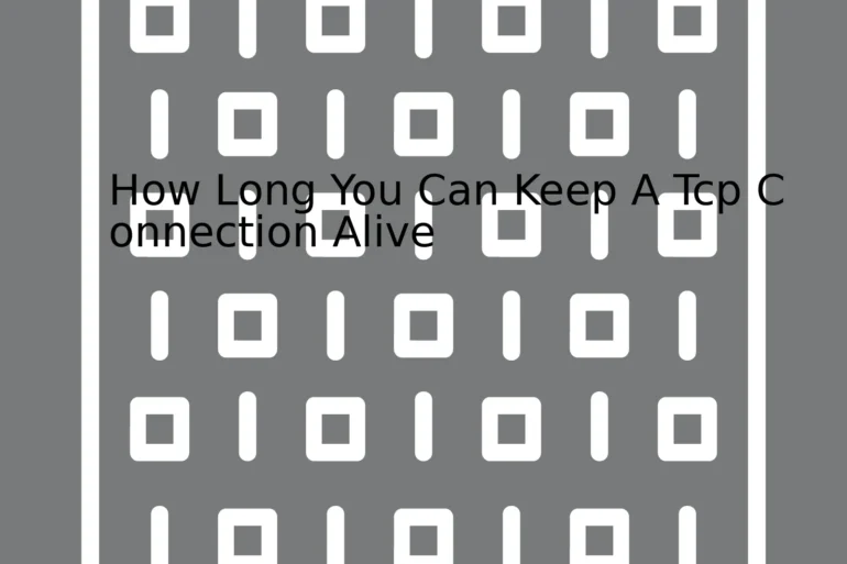 How Long You Can Keep A Tcp Connection Alive