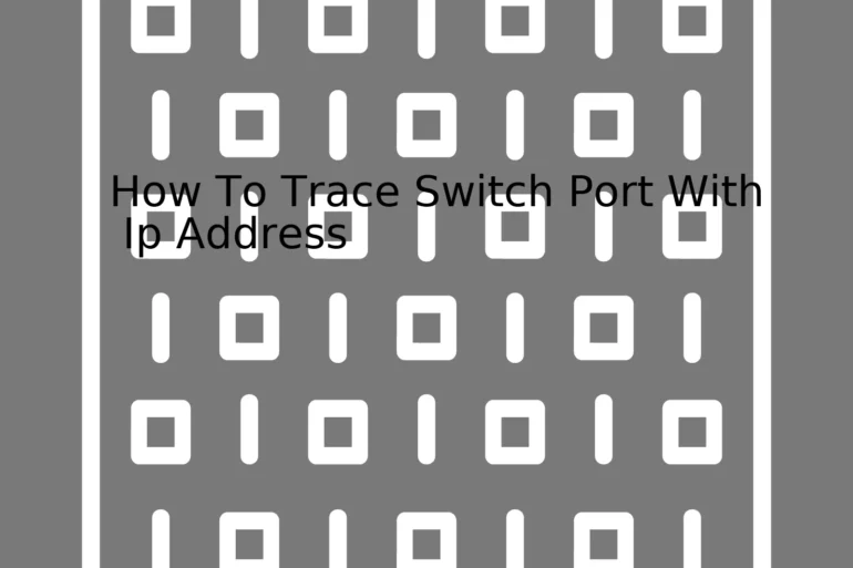 How To Trace Switch Port With Ip Address