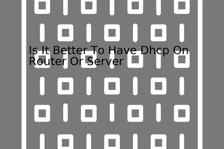 Is It Better To Have Dhcp On Router Or Server