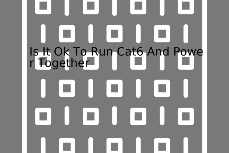 Is It Ok To Run Cat6 And Power Together