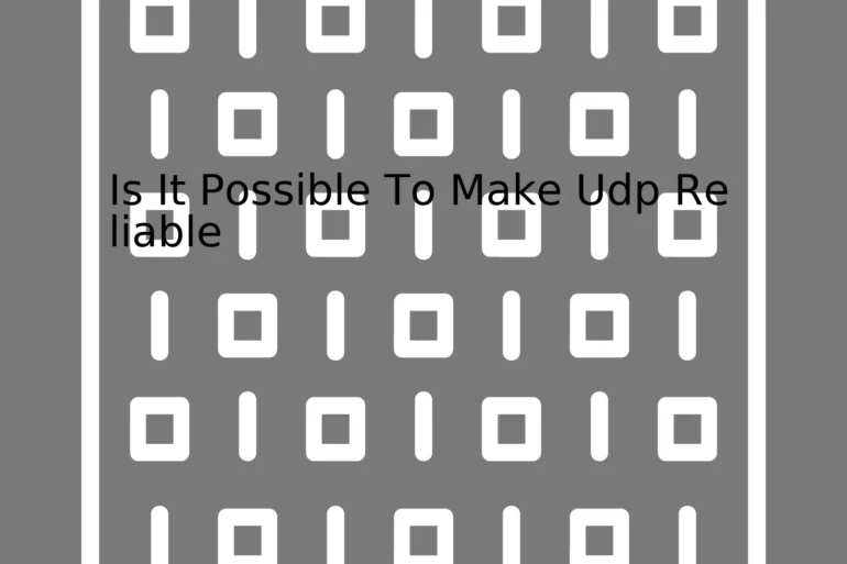 Is It Possible To Make Udp Reliable