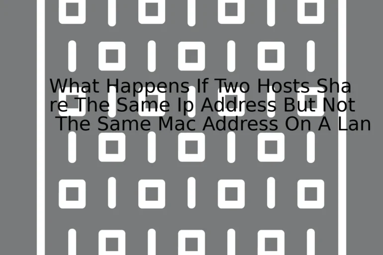 What Happens If Two Hosts Share The Same Ip Address But Not The Same Mac Address On A Lan