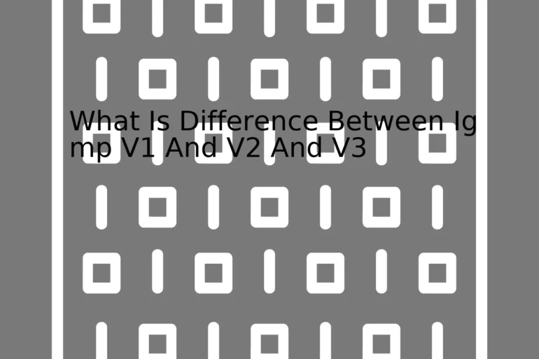 What Is Difference Between Igmp V1 And V2 And V3