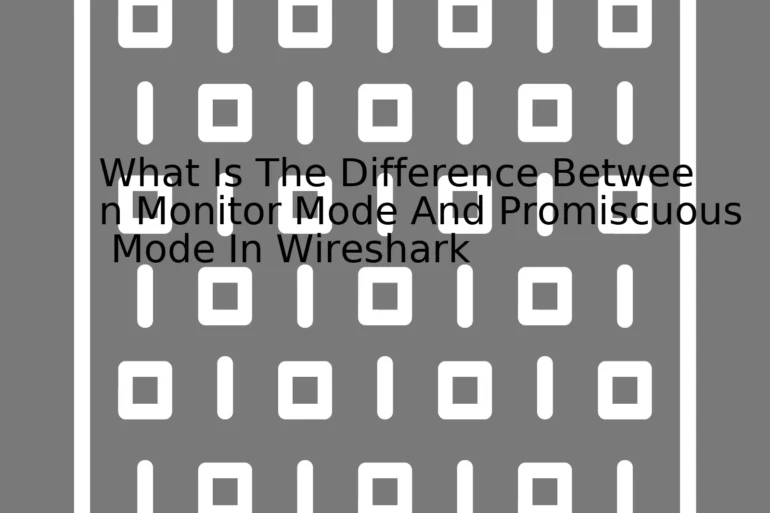 What Is The Difference Between Monitor Mode And Promiscuous Mode In Wireshark