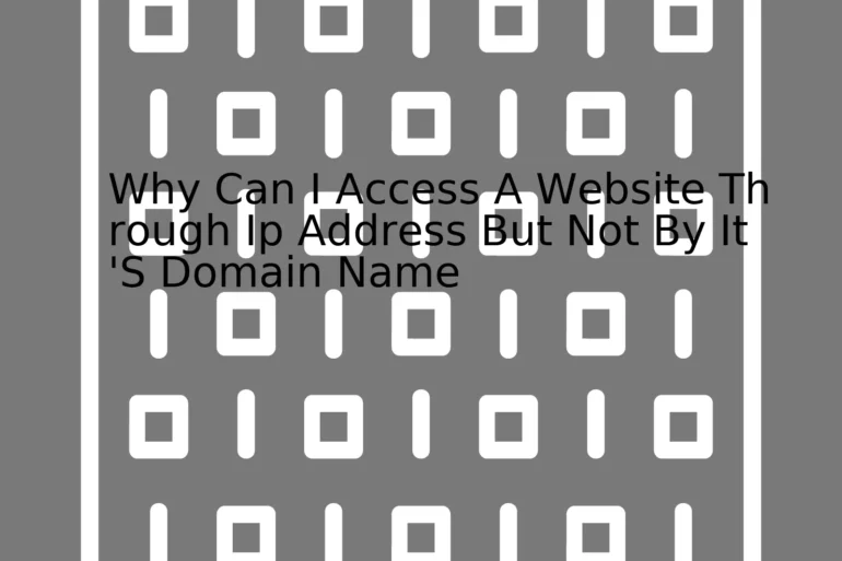 Why Can I Access A Website Through Ip Address But Not By It'S Domain Name