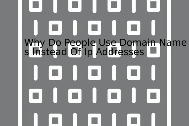 Why Do People Use Domain Names Instead Of Ip Addresses