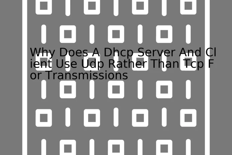 Why Does A Dhcp Server And Client Use Udp Rather Than Tcp For Transmissions