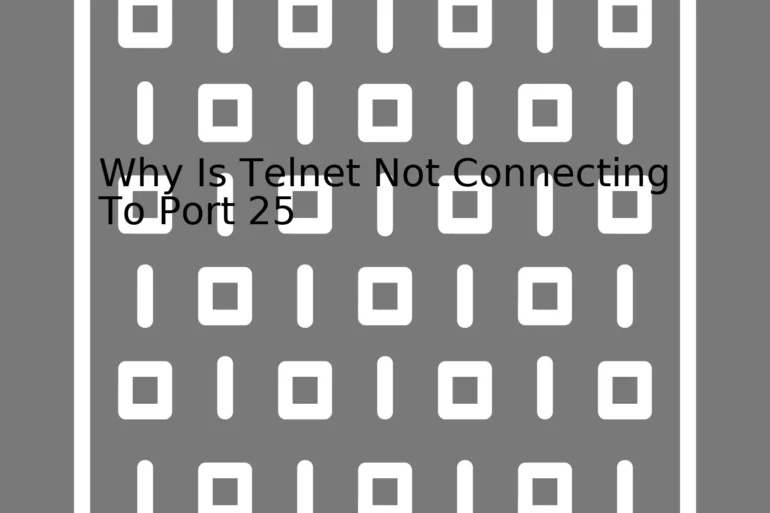 Why Is Telnet Not Connecting To Port 25