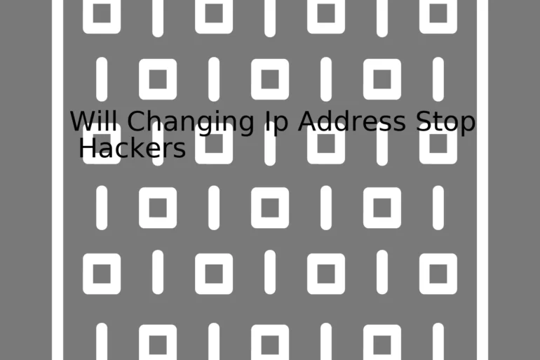 Will Changing Ip Address Stop Hackers